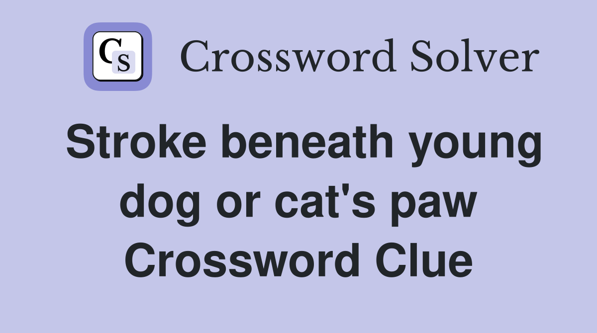 Stroke beneath young dog or cat's paw Crossword Clue Answers